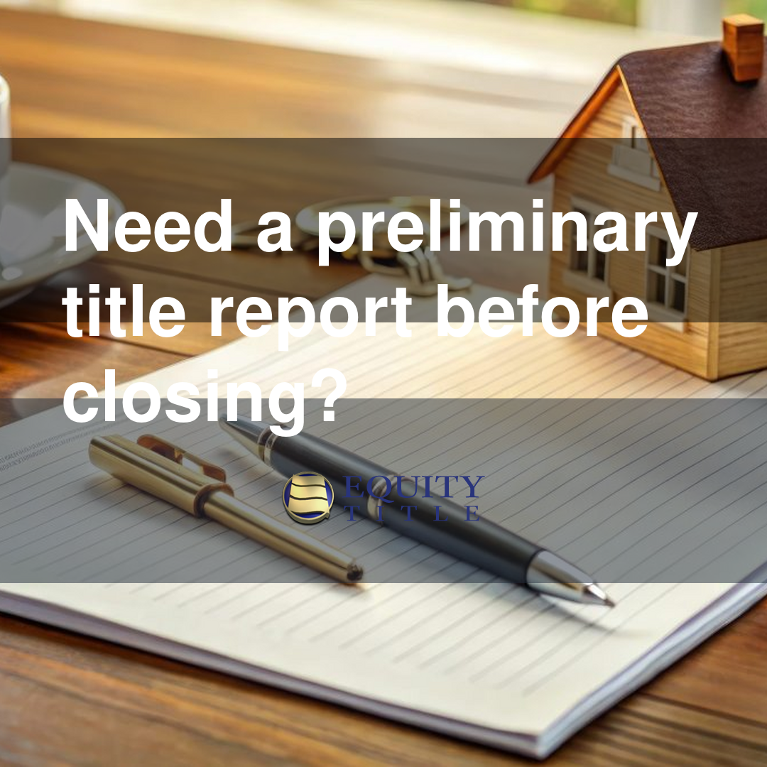 Need a preliminary title report before closing?