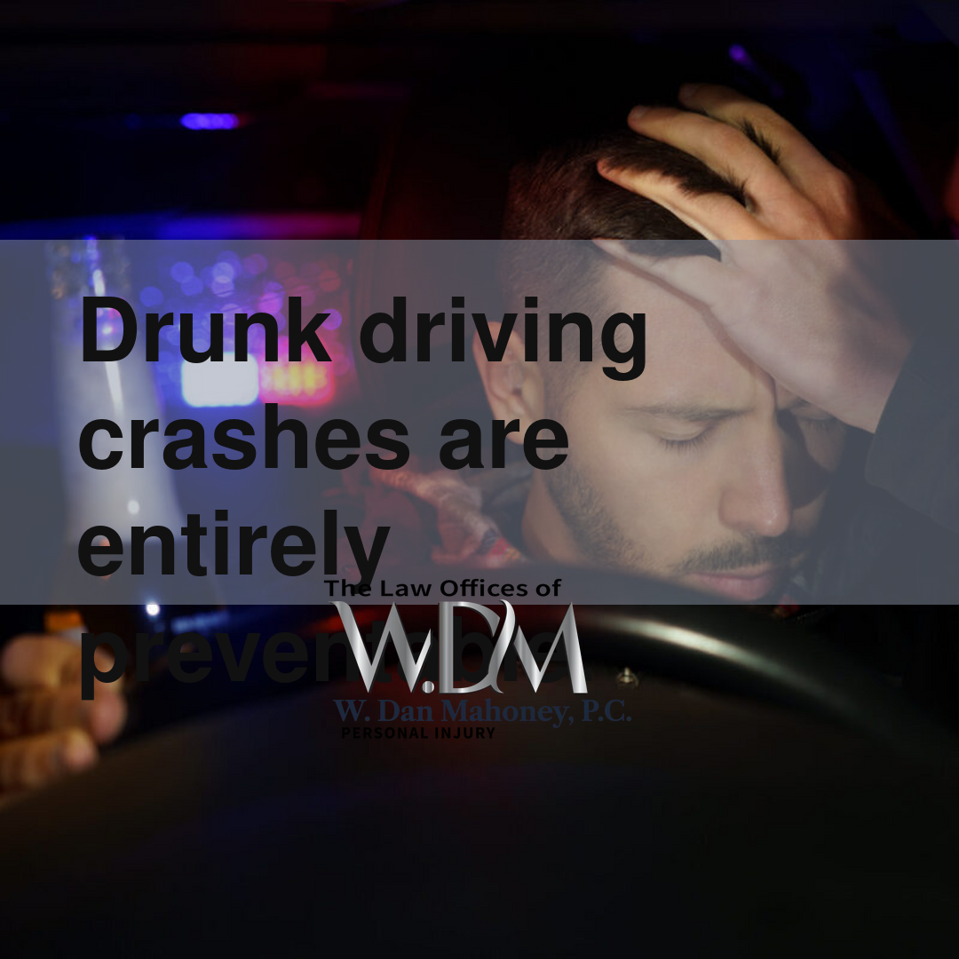 Drunk driving crashes are entirely preventable.